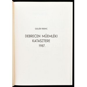 Gellér Ferenc: Debrecen műemléki katasztere 1987. Debrecen, 1987, Piremon. Második, bővített kiadás. Fekete...