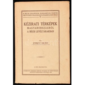Eperjesy Kálmán: Kézirati térképek Magyarországról a bécsi levéltárakban. Bécsi Collegium Hungaricum Füzetei...