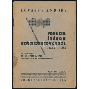 Lovassy Andor: Francia írások Székesfehérvárról (1502-1936). Székesfehérvár, 1939, szerzői kiadás, 32 p...