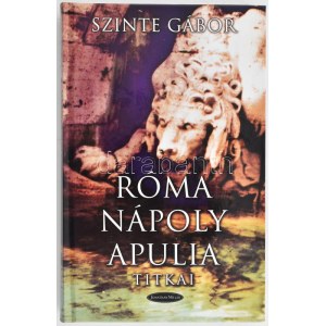 Szinte Gábor: Róma, Nápoly, Apulia titkai. Bp., 2003, Jonathan Miller. Kiadói kartonált papírkötés...