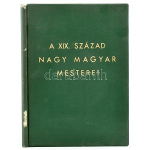 A XIX. század nagy magyar mesterei. Bp., 1956., Képzőművészeti Alap, 4 p. + 20 t...
