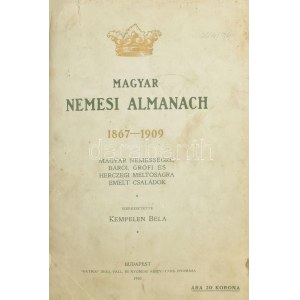 Magyar nemesi almanach az 1867-1909-ben magyar nemességre, bárói, grófi és herczegi méltóságra emelet családok. Szerk....