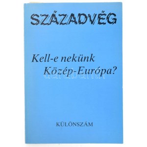 Kell-e nekünk Közép-Európa? Századvég Különszám. Szerk.: Gyurgyák János. Bp., [1989]., Századvég. Kiadói papírkötés...