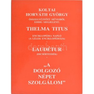 Koltai Horváth György: A dolgozó népet szolgálom. (Naplóregény). Bp., 2000, Uránusz. Kiadói papírkötés, jó állapotban...