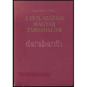 Bartha Antal: A IX-X. századi magyar társadalom. Bp.,1973,Akadémiai Kiadó. Kiadói egészvászon-kötés...