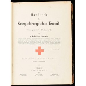 [Friedrich von Esmarch (1823-1908)]: Dr. Friedrich Esmarch: Handbuch der Kriegschirurgischen Technik. Hannover, 1878....