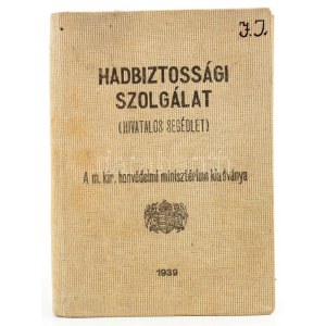 Hadbiztossági szolgálat. (Hivatalos segédlet). A M. Kir. Honvédelmi Minisztérium kiadványa. (Bp.), 1939, Turcsány-ny....