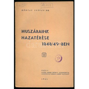 Rédvay István dr.: Huszáraink hazatérése 1848/49-ben Bp., 1941. A Vitézi Rend Zrínyi Csoportja. 143p.+8t...