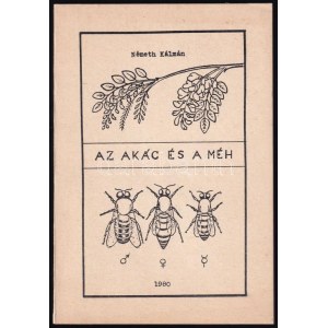 Németh Kálmán: Az akác és a méh. Az akácméz begyűjtése.... Várpalota, 1980., Eötvös Károly Megyei Könyvtár...