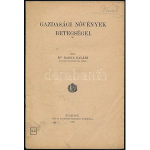 Barna Balázs: Gazdasági növények betegségei. Bp., 1912., Pallas, a borítón kis gyűrődéssel,foltos borítóval, 14 p...