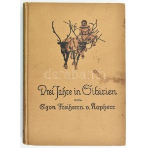 Egon Freiherrn v. Kapherr: Drei Jahre Sibirien als Jäger und Forscher. Stuttgart-Berlin-Leipzig, 1925....