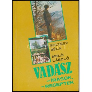 Soltész Béla - Méló László: Vadászírások, vadász receptek. Bp.,1987,Sport. Kiadói papírkötés...