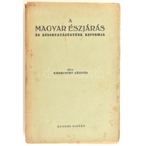 Karácsony Sándor: A magyar észjárás és közoktatásügy reformja. Bp., 1939, Exodus, 303 p...