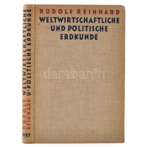 Rudolf Reinhard: Weltwirtschaftliche und Politische Erdkunde. Breslau (Wrocław), 1929, Ferdinand Hirt, 279+1 p...