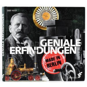 Gaby Huch: Geniale Erfindungen. Made in Berlin. Berlin, 2017, Elsengold Verlag. Gazdag képanyaggal illusztrált...