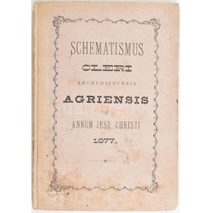 Schematismus Cleri archi-dioecesis Agriensis ad annum Jesu Christi 1877. Az Egri főegyházmegye romai katholikus nép...