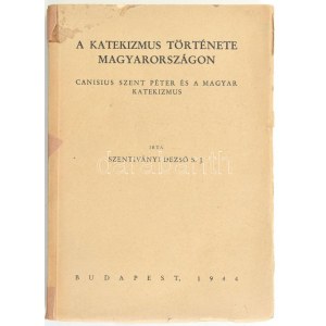 Szentiványi Dezső: A katekizmus története Magyarországon. Bp., 1944. Pray...