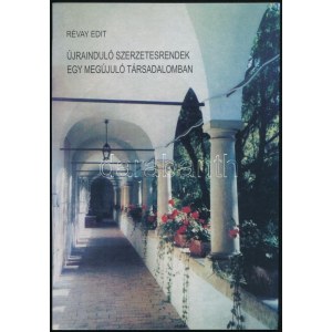 Révay Edit: Újrainduló szerzetesrendek egy megújuló társadalomban. Bp.-Csíkszereda, 2003....