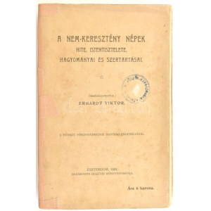 A nem-keresztény népek hite, istentisztelete, hagyományai és szertartásai. Összeáll.: Erhardt Viktor. Esztergom, 1904...