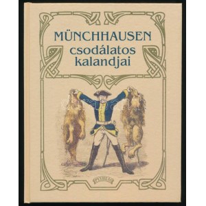 Báró Münchhausen csodálatos kalandjai, csinjai, binjai, cselei és bohoczságai...