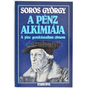 Soros György: A pénz alkímiája. A piac gondolataiban olvasva. Bp., 1996, Európa. Kiadói papírkötés...