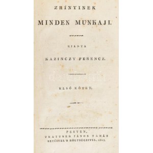 Zrínyi Miklós: Zrínyinek minden munkáji. I-II. köt. Kiadta Kazinczy Ferenc. I. kötet: A Zríniász...