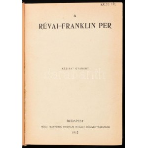 Kolligátum 3 műből: A Révai-Franklin per. (Kézirat gyanánt). Bp., 1912, Révai (Korvin Testvérek-ny.), 234+(1) p. ...