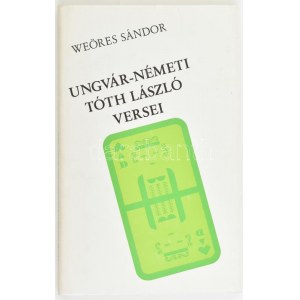 Weöres Sándor: Ungvár-Németi Tóth László versei. Bp., 1999, Tótfalusi Kis Miklós Nyomdaipari Műszaki Szakközép...