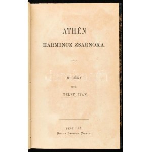 Télfy Iván: Athén harmincz zsarnoka. Regény. Jegyzetek a mai Athénről. Források a regényhez. Pest, 1871....