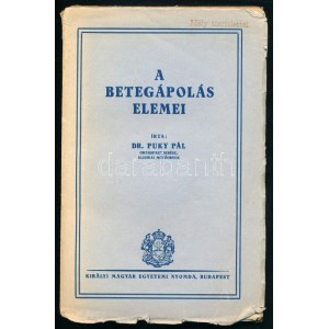 Dr. Puky Pál: A betegápolás elemei. Bp., én. (cca. 1920.), Kir. M.Egyetemi Nyomda. Kiadói papírkötésben, sérült...