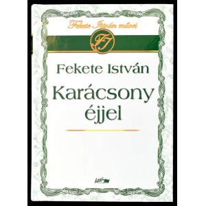 Fekete István: Karácsony éjjel. Összeáll. és szerk.: Horváth József. Szeged, 2006, Lazi. Kiadói kartonált papírkötés...