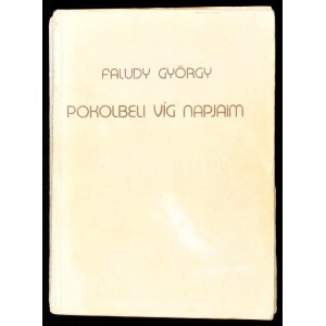 Faludy György: Pokolbeli víg napjaim. Bp., 1987, AB Független Kiadó, 544 p. Első kiadás. Kiadói papírkötés...