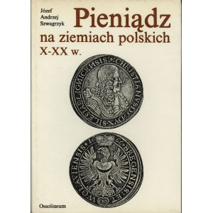 Szwagrzyk Józef Andrzej - Pieniądz na ziemiach polskich, Wydawnictwo Ossolineum 1990, druhé přepracované a doplněné vydání...
