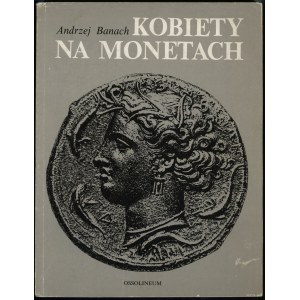 Banach Andrzej - Kobiety na monetach, Ossolineum 1988, ISBN 8304026554