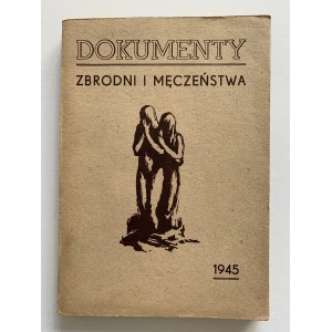 Borwicz Michał Maksymilian,Rost Nella, Wulf Joseph - Dokumenty zbrodni i męczeństwa [1945]