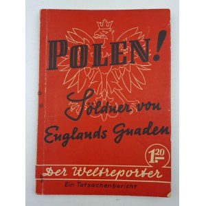 STACHE Rudolf - Polen! Soldner von Englands Gnaden [Poľsko! Žoldnieri anglickej milosti]. Brémy [1939].