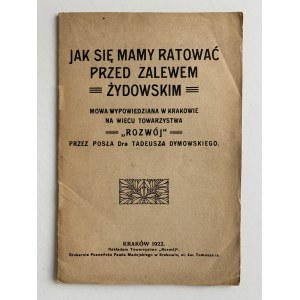 Dymowski Tadeusz - How to save ourselves from the Jewish deluge. Cracow [1922].