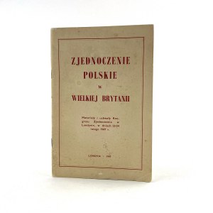 Zjednoczenie Polskie w Wielkiej Brytanii. Materiały i uchwały Kongresu Zjednoczenia w Londynie, w dniach 23-24 lutego 1947 r.