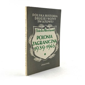 Wierzbiński Bolesław - Polonia zagraniczna 1939-1946. Polska Historia Drugiej Wojny Światowej, tom 3.