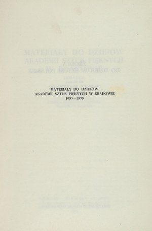 Materials for the history of the Academy of Fine Arts in Cracow 1895-1939. The history of the Academy of Fine Arts from the time J.... took over as head of the Academy.