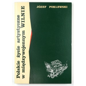 POKLEWSKI Józef - Polskie życie artystyczne w międzywojennym Wilnie. Toruń 1997. Uniw. M. Kopernika. 8, s. 356, [1]...