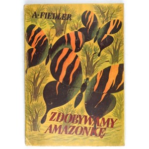 FIEDLER A. - Zdobywamy Amazonkę. Dedykacja autora