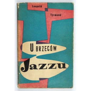 TYRMAND Leopold - U brzegów jazzu. Cracow-Warsaw [cop. 1957]. Polskie Wydawnictwo Muzyczne. 16d, pp. 256, [4]. Brochure, ...