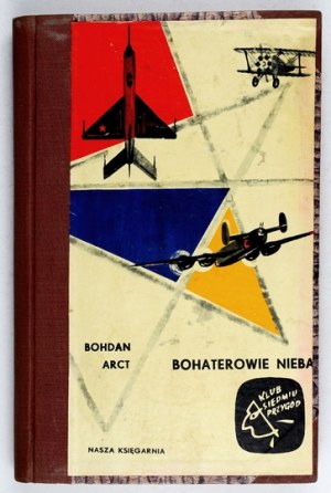 ARCT Bohdan - Bohaterowie nieba. Warszawa 1963. Nasza Księgarnia. 16d, s. 243, [1], tabl. 6. opr. ppł. z epoki,...