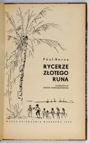 BERNA Paul - Knights of the golden fleece. Translated by Janina Karczmarewicz. Warsaw 1972; Nasza Księgarnia. 16d, pp. 157, [2]...