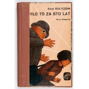 BULYCZOW Kirill - Es war in hundert Jahren. Übersetzt von Elzbieta Zychowicz. Illustriert von Tomasz Borowski....