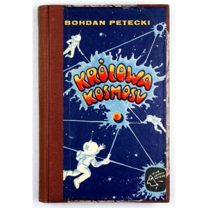 PETECKI Bohdan - Królowa kosmosu. Ilustrowała Krystyna Wojciechowska. Warszawa 1979. Nasza Księgarnia.16d, s. 289, [2]. ...