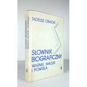 ORACKI Tadeusz - Słownik biograficzny Warmii, Mazur i Powiśla XIX i XX wieku (do 1945 roku). Warszawa 1983. PAX. 8,...