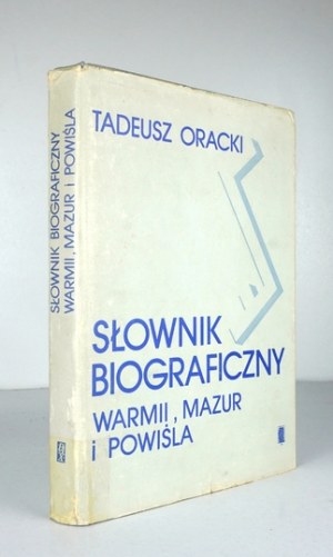 ORACKI Tadeusz - Słownik biograficzny Warmii, Mazur i Powiśla XIX i XX wieku (do 1945 roku). Warszawa 1983. PAX. 8,...