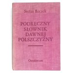 RECZEK Stefan - Podręczny słownik dawnej polszczyzny. Cz. 1: Staropolsko-nowopolska. Cz. 2: Nowopolsko-nowopolska...